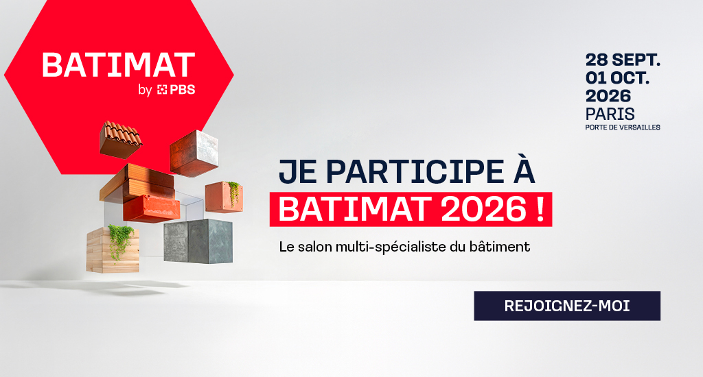 Bandeau Batimat 2026 : je participe au salon multi-spécialiste du bâtiment, du 28 septembre au 1er octobre 2026, à Paris Porte de Versailles.